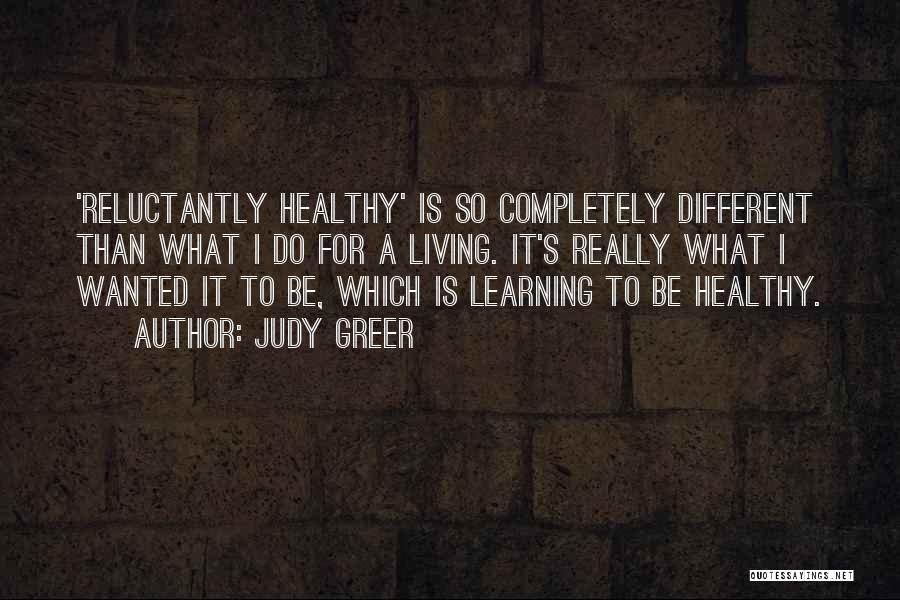 Judy Greer Quotes: 'reluctantly Healthy' Is So Completely Different Than What I Do For A Living. It's Really What I Wanted It To