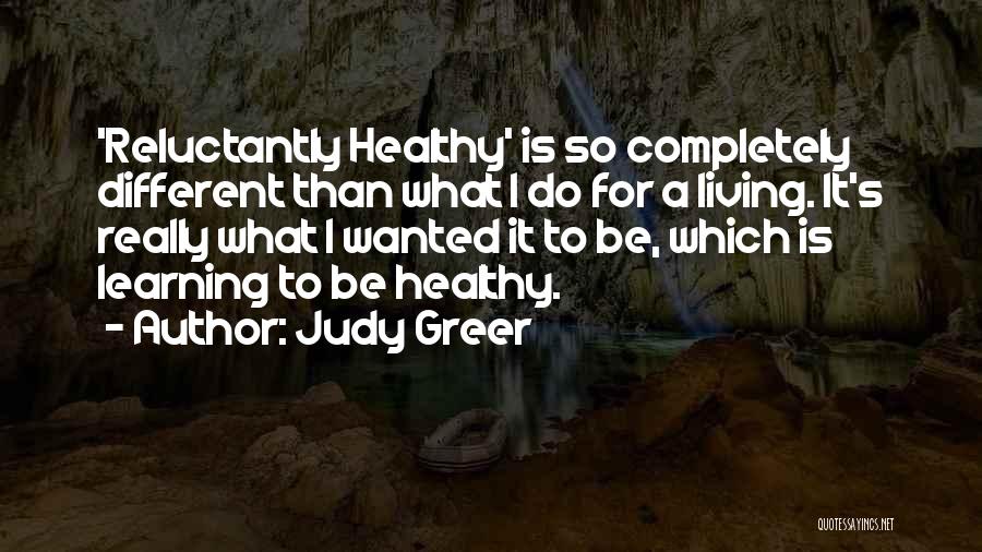 Judy Greer Quotes: 'reluctantly Healthy' Is So Completely Different Than What I Do For A Living. It's Really What I Wanted It To