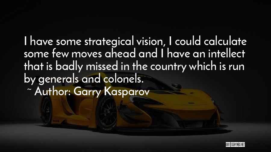 Garry Kasparov Quotes: I Have Some Strategical Vision, I Could Calculate Some Few Moves Ahead And I Have An Intellect That Is Badly