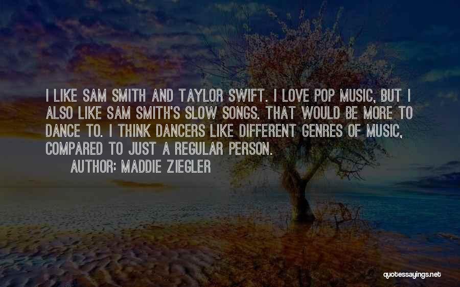 Maddie Ziegler Quotes: I Like Sam Smith And Taylor Swift. I Love Pop Music, But I Also Like Sam Smith's Slow Songs. That