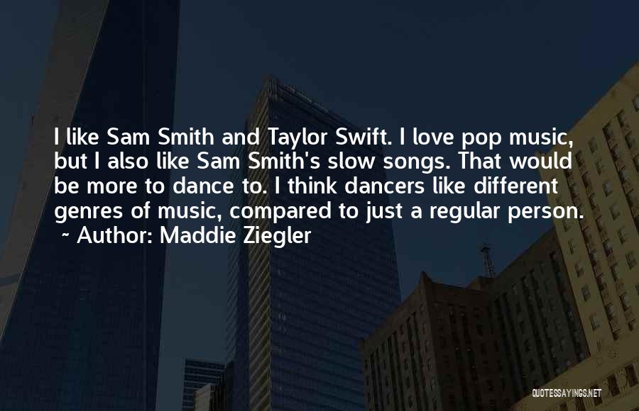 Maddie Ziegler Quotes: I Like Sam Smith And Taylor Swift. I Love Pop Music, But I Also Like Sam Smith's Slow Songs. That