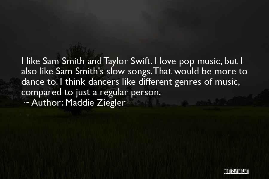 Maddie Ziegler Quotes: I Like Sam Smith And Taylor Swift. I Love Pop Music, But I Also Like Sam Smith's Slow Songs. That