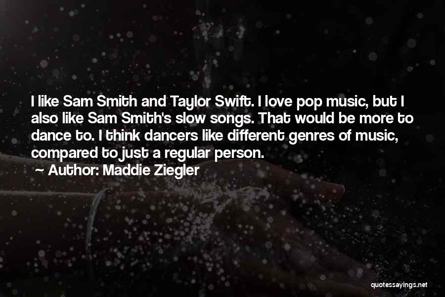 Maddie Ziegler Quotes: I Like Sam Smith And Taylor Swift. I Love Pop Music, But I Also Like Sam Smith's Slow Songs. That