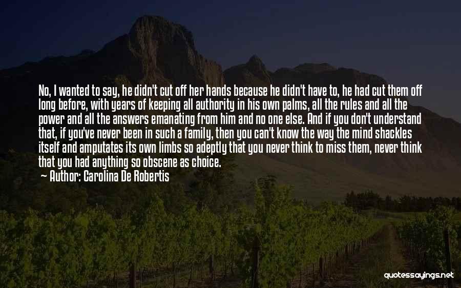 Carolina De Robertis Quotes: No, I Wanted To Say, He Didn't Cut Off Her Hands Because He Didn't Have To, He Had Cut Them