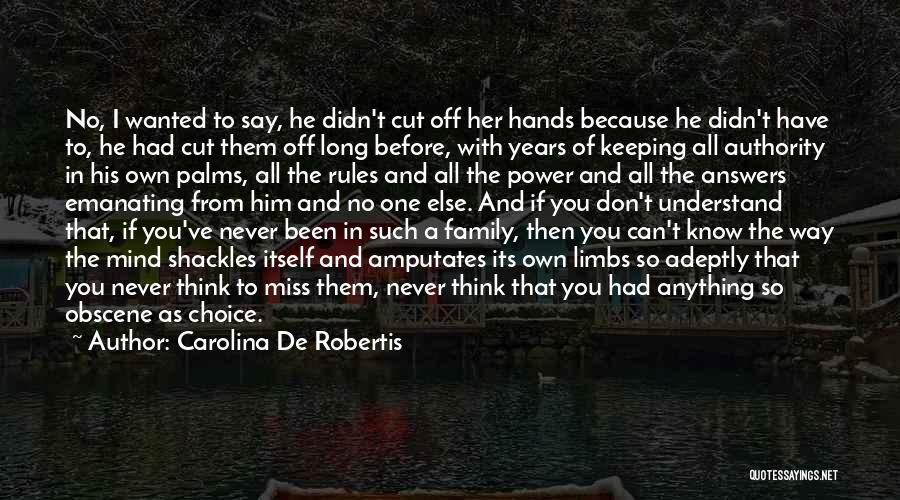 Carolina De Robertis Quotes: No, I Wanted To Say, He Didn't Cut Off Her Hands Because He Didn't Have To, He Had Cut Them