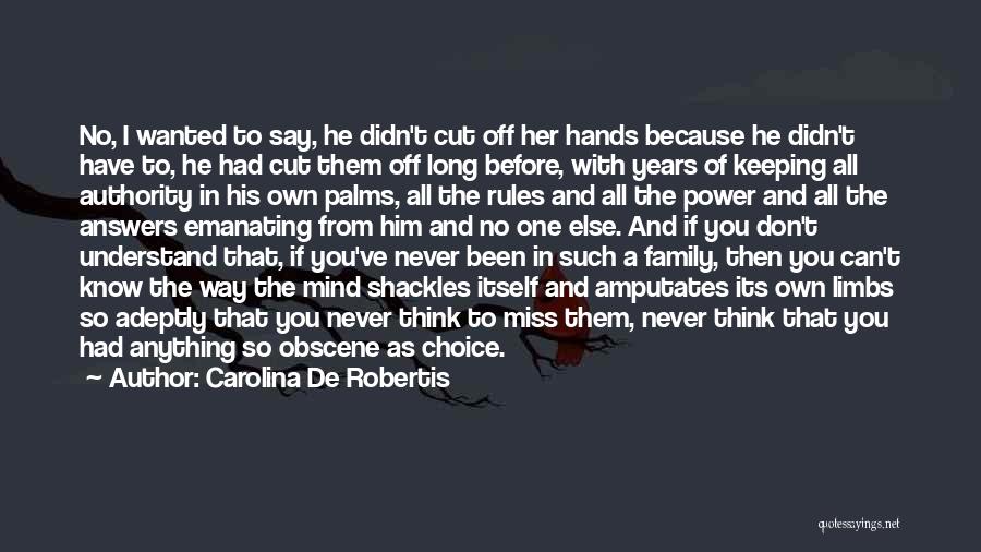 Carolina De Robertis Quotes: No, I Wanted To Say, He Didn't Cut Off Her Hands Because He Didn't Have To, He Had Cut Them