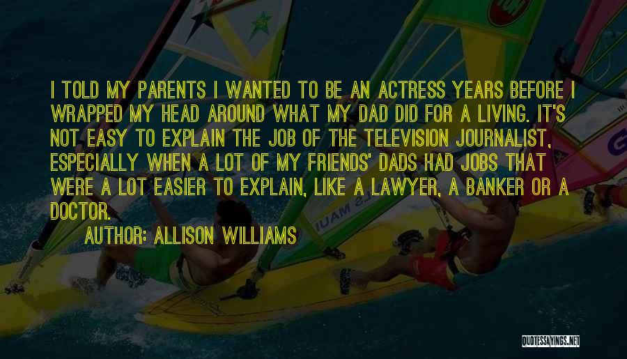 Allison Williams Quotes: I Told My Parents I Wanted To Be An Actress Years Before I Wrapped My Head Around What My Dad