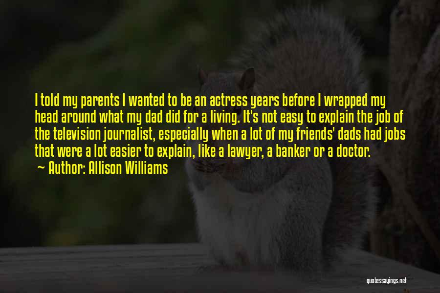 Allison Williams Quotes: I Told My Parents I Wanted To Be An Actress Years Before I Wrapped My Head Around What My Dad