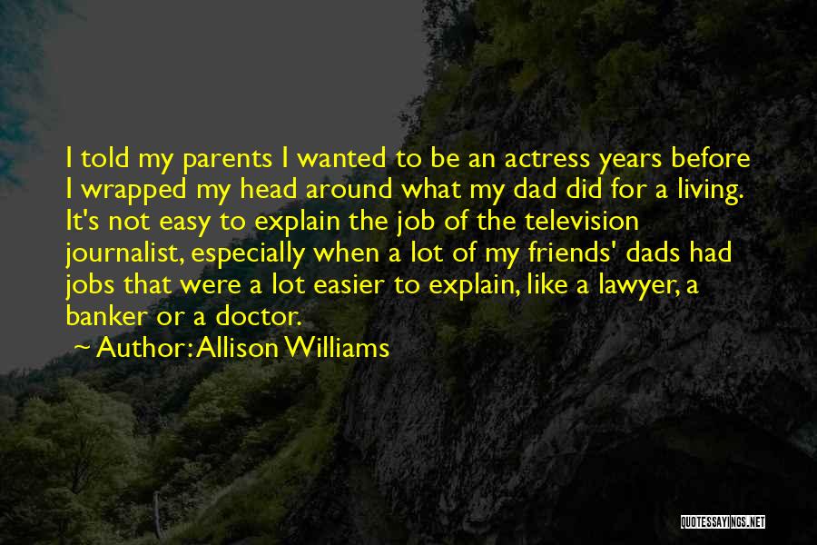 Allison Williams Quotes: I Told My Parents I Wanted To Be An Actress Years Before I Wrapped My Head Around What My Dad