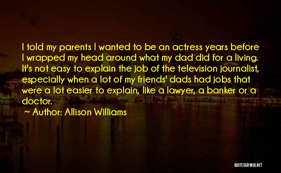 Allison Williams Quotes: I Told My Parents I Wanted To Be An Actress Years Before I Wrapped My Head Around What My Dad