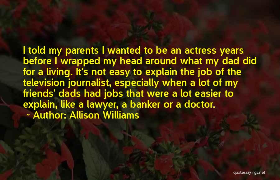 Allison Williams Quotes: I Told My Parents I Wanted To Be An Actress Years Before I Wrapped My Head Around What My Dad