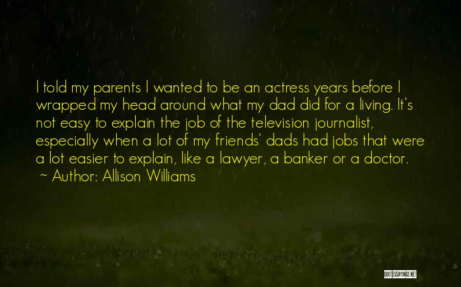 Allison Williams Quotes: I Told My Parents I Wanted To Be An Actress Years Before I Wrapped My Head Around What My Dad