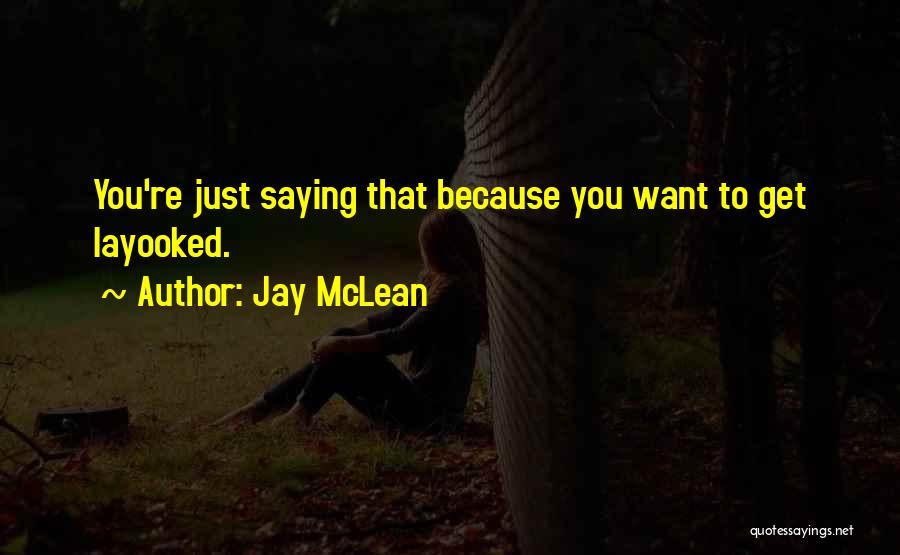 Jay McLean Quotes: You're Just Saying That Because You Want To Get Layooked.