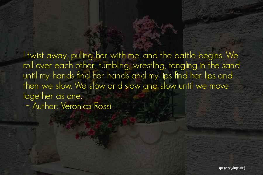 Veronica Rossi Quotes: I Twist Away, Pulling Her With Me, And The Battle Begins. We Roll Over Each Other, Tumbling, Wrestling, Tangling In