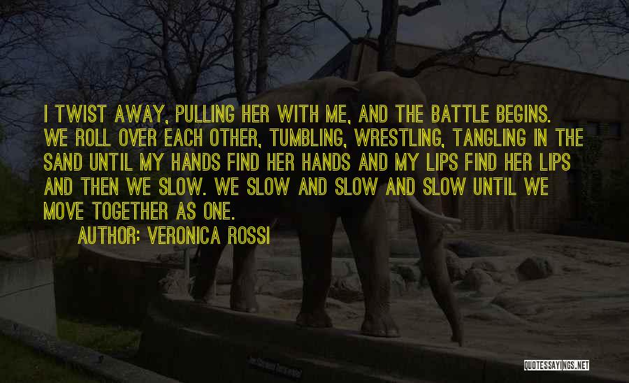 Veronica Rossi Quotes: I Twist Away, Pulling Her With Me, And The Battle Begins. We Roll Over Each Other, Tumbling, Wrestling, Tangling In