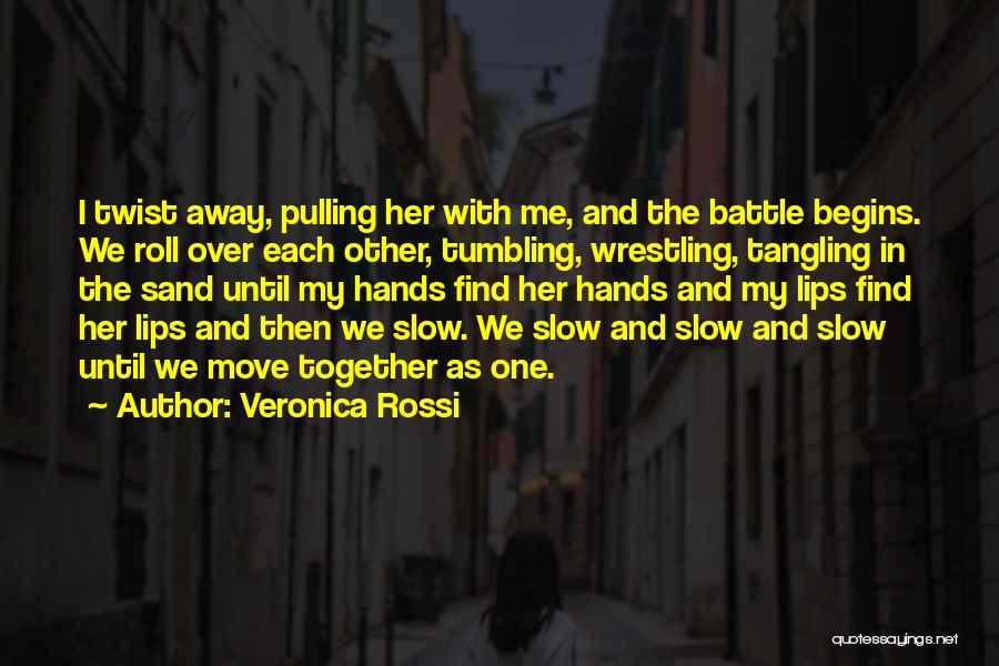 Veronica Rossi Quotes: I Twist Away, Pulling Her With Me, And The Battle Begins. We Roll Over Each Other, Tumbling, Wrestling, Tangling In