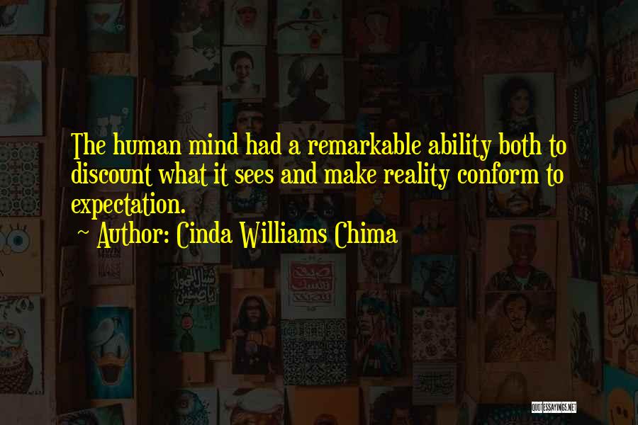 Cinda Williams Chima Quotes: The Human Mind Had A Remarkable Ability Both To Discount What It Sees And Make Reality Conform To Expectation.