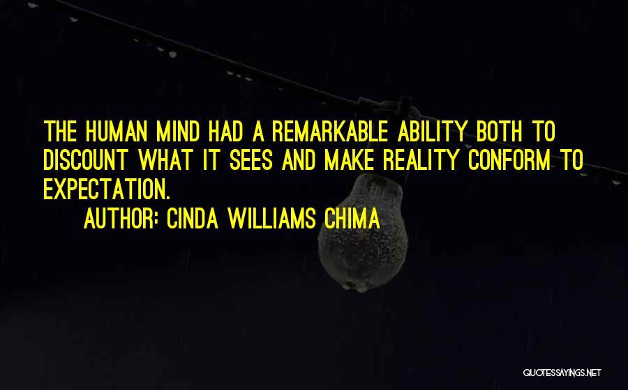 Cinda Williams Chima Quotes: The Human Mind Had A Remarkable Ability Both To Discount What It Sees And Make Reality Conform To Expectation.