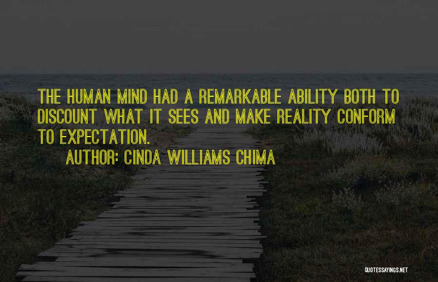 Cinda Williams Chima Quotes: The Human Mind Had A Remarkable Ability Both To Discount What It Sees And Make Reality Conform To Expectation.