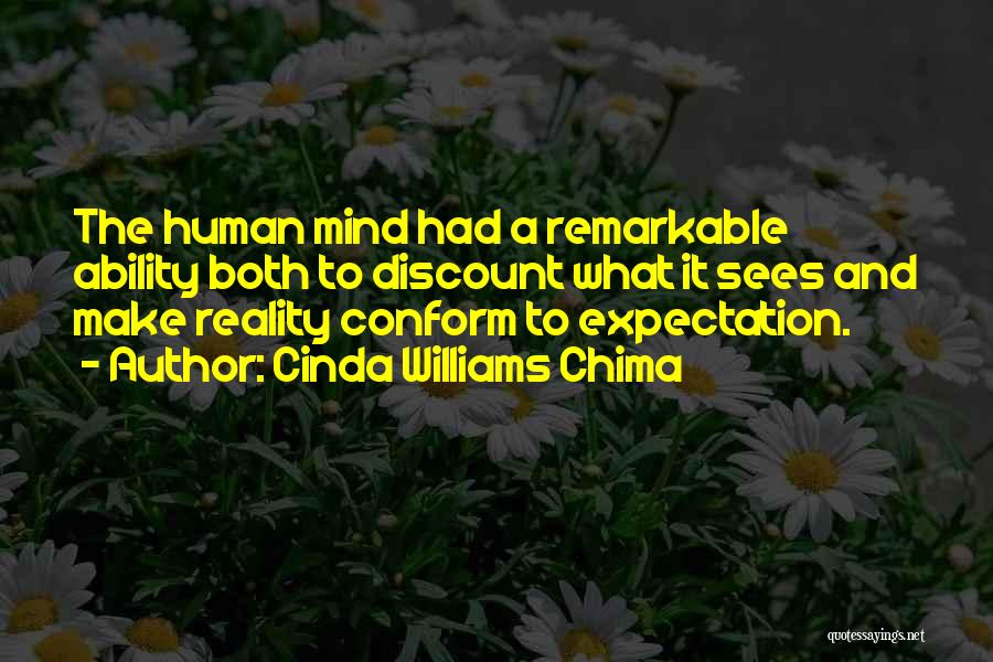 Cinda Williams Chima Quotes: The Human Mind Had A Remarkable Ability Both To Discount What It Sees And Make Reality Conform To Expectation.