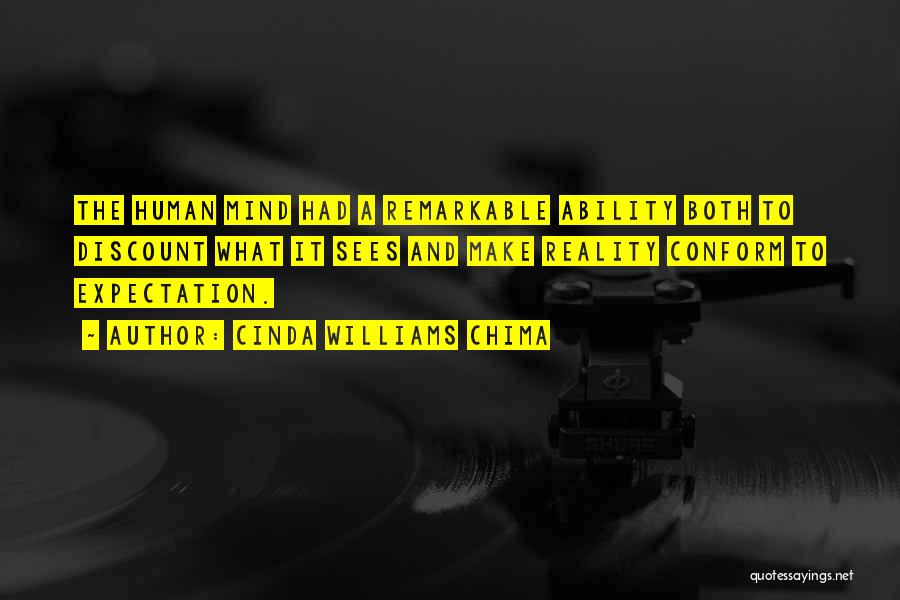 Cinda Williams Chima Quotes: The Human Mind Had A Remarkable Ability Both To Discount What It Sees And Make Reality Conform To Expectation.
