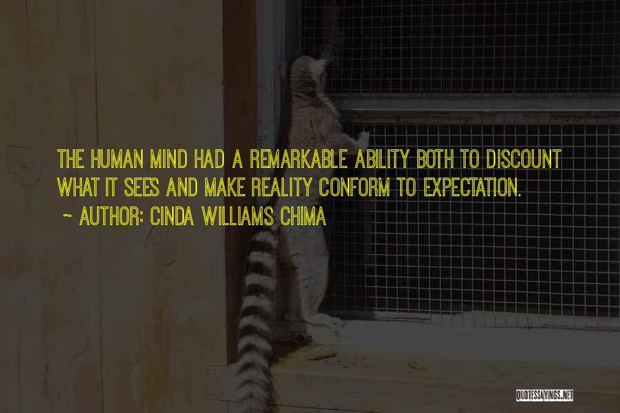 Cinda Williams Chima Quotes: The Human Mind Had A Remarkable Ability Both To Discount What It Sees And Make Reality Conform To Expectation.