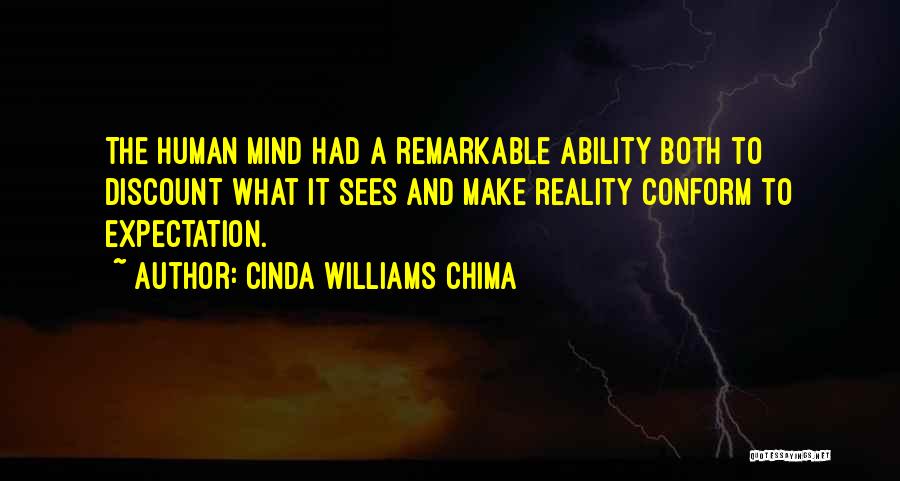 Cinda Williams Chima Quotes: The Human Mind Had A Remarkable Ability Both To Discount What It Sees And Make Reality Conform To Expectation.