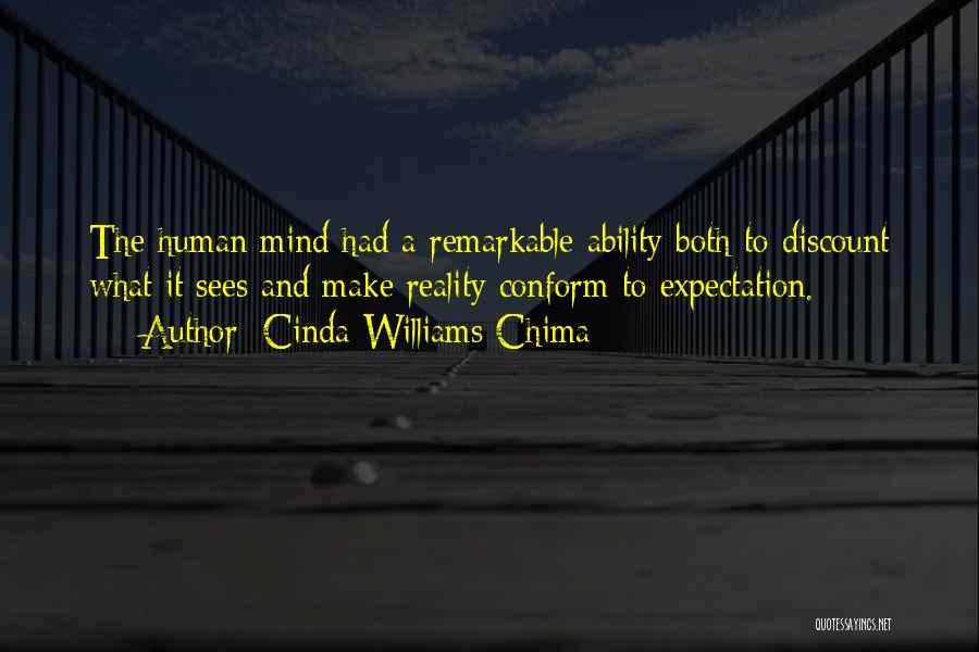 Cinda Williams Chima Quotes: The Human Mind Had A Remarkable Ability Both To Discount What It Sees And Make Reality Conform To Expectation.