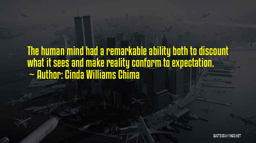 Cinda Williams Chima Quotes: The Human Mind Had A Remarkable Ability Both To Discount What It Sees And Make Reality Conform To Expectation.
