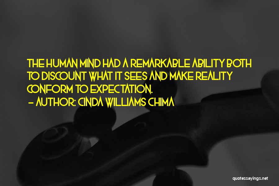 Cinda Williams Chima Quotes: The Human Mind Had A Remarkable Ability Both To Discount What It Sees And Make Reality Conform To Expectation.