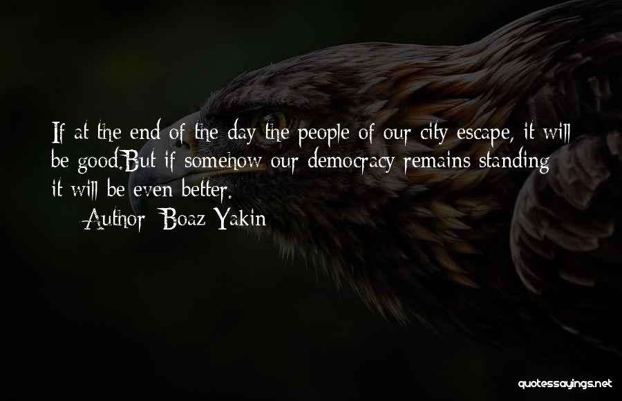 Boaz Yakin Quotes: If At The End Of The Day The People Of Our City Escape, It Will Be Good.but If Somehow Our