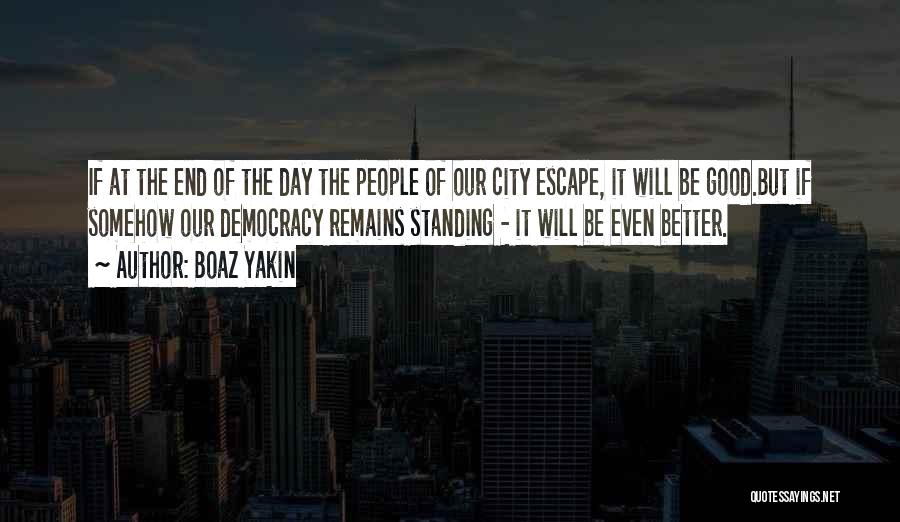 Boaz Yakin Quotes: If At The End Of The Day The People Of Our City Escape, It Will Be Good.but If Somehow Our