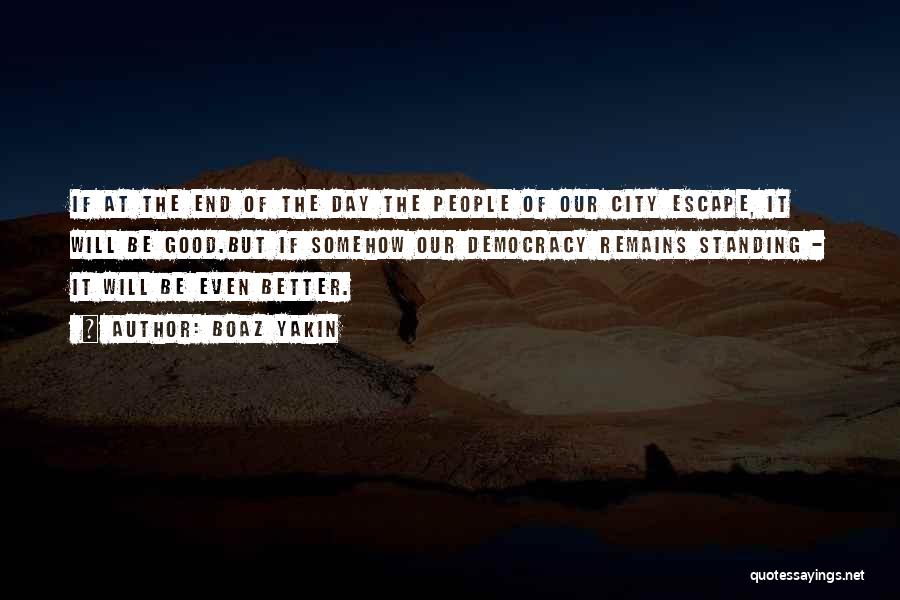 Boaz Yakin Quotes: If At The End Of The Day The People Of Our City Escape, It Will Be Good.but If Somehow Our