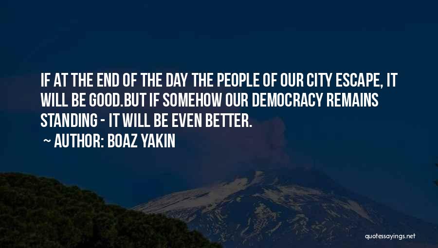 Boaz Yakin Quotes: If At The End Of The Day The People Of Our City Escape, It Will Be Good.but If Somehow Our