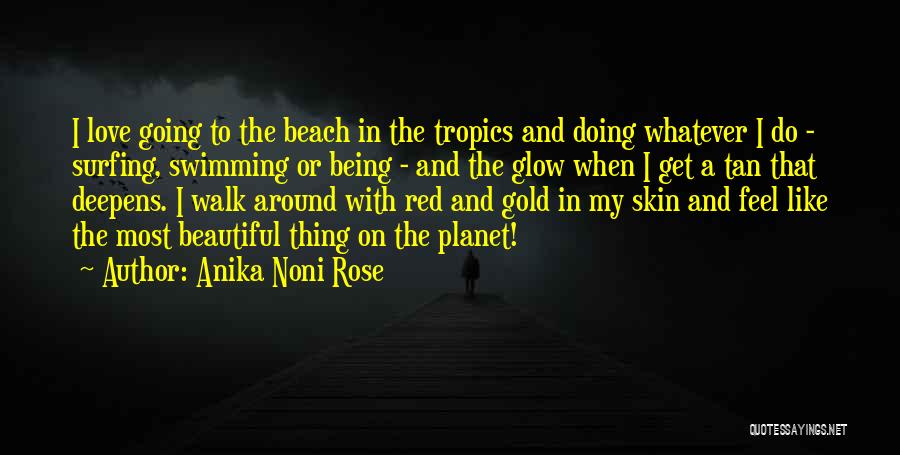 Anika Noni Rose Quotes: I Love Going To The Beach In The Tropics And Doing Whatever I Do - Surfing, Swimming Or Being -