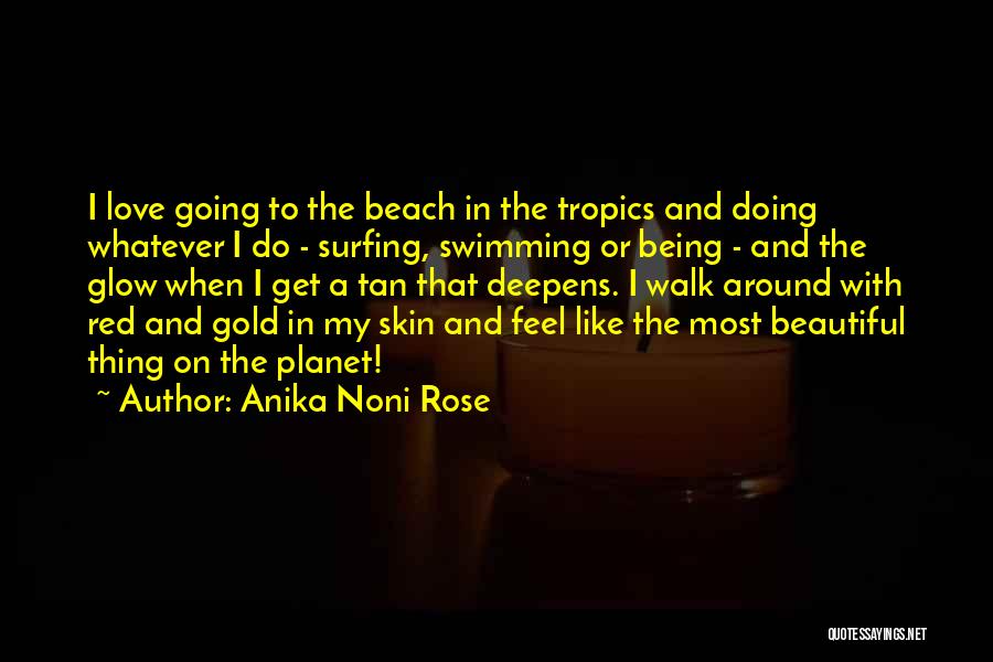 Anika Noni Rose Quotes: I Love Going To The Beach In The Tropics And Doing Whatever I Do - Surfing, Swimming Or Being -