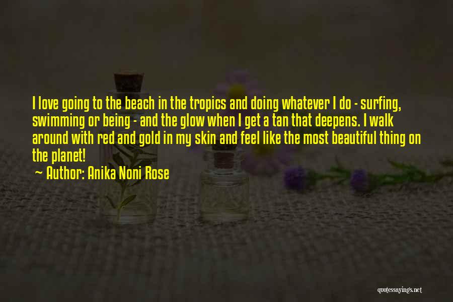 Anika Noni Rose Quotes: I Love Going To The Beach In The Tropics And Doing Whatever I Do - Surfing, Swimming Or Being -