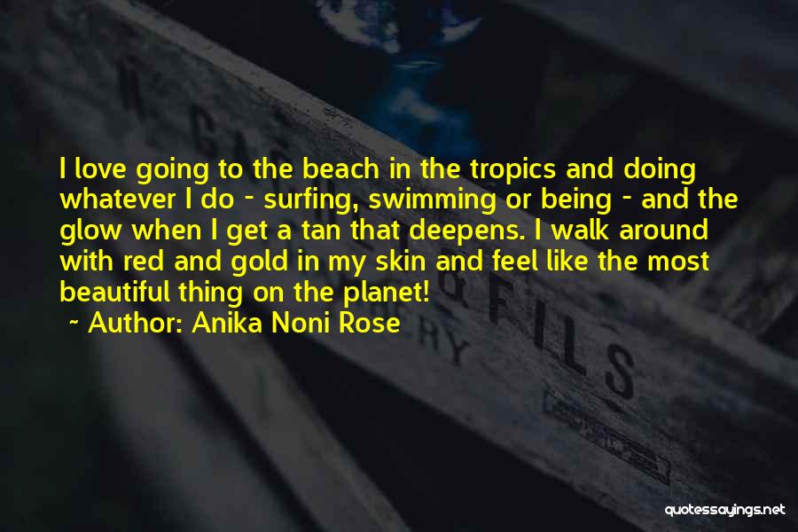 Anika Noni Rose Quotes: I Love Going To The Beach In The Tropics And Doing Whatever I Do - Surfing, Swimming Or Being -