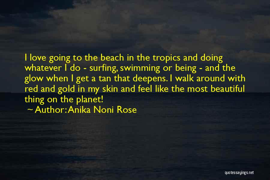 Anika Noni Rose Quotes: I Love Going To The Beach In The Tropics And Doing Whatever I Do - Surfing, Swimming Or Being -