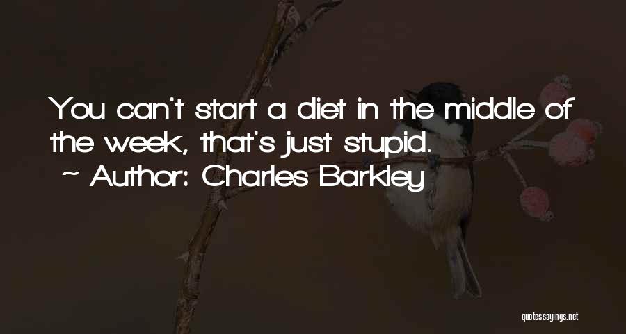 Charles Barkley Quotes: You Can't Start A Diet In The Middle Of The Week, That's Just Stupid.