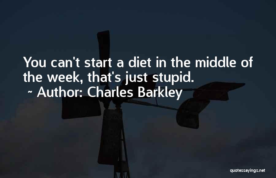 Charles Barkley Quotes: You Can't Start A Diet In The Middle Of The Week, That's Just Stupid.