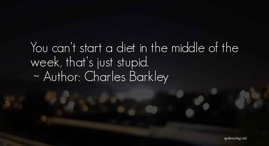 Charles Barkley Quotes: You Can't Start A Diet In The Middle Of The Week, That's Just Stupid.