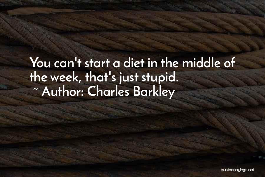 Charles Barkley Quotes: You Can't Start A Diet In The Middle Of The Week, That's Just Stupid.