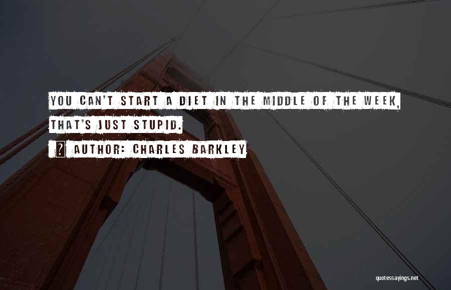 Charles Barkley Quotes: You Can't Start A Diet In The Middle Of The Week, That's Just Stupid.