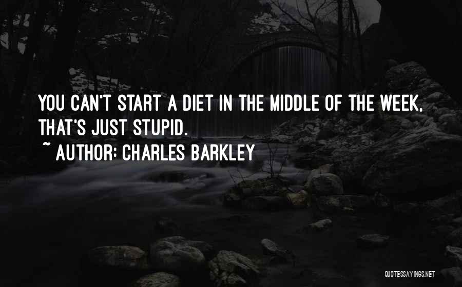 Charles Barkley Quotes: You Can't Start A Diet In The Middle Of The Week, That's Just Stupid.