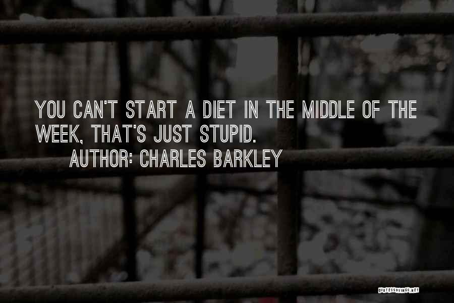 Charles Barkley Quotes: You Can't Start A Diet In The Middle Of The Week, That's Just Stupid.