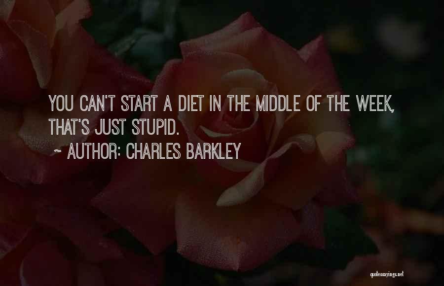 Charles Barkley Quotes: You Can't Start A Diet In The Middle Of The Week, That's Just Stupid.