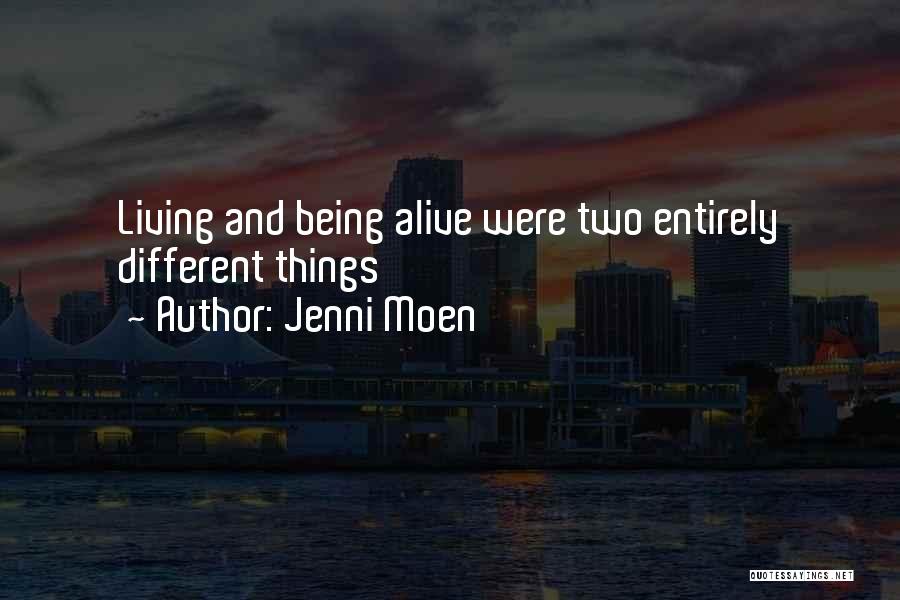 Jenni Moen Quotes: Living And Being Alive Were Two Entirely Different Things