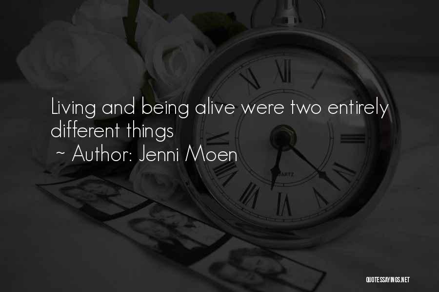 Jenni Moen Quotes: Living And Being Alive Were Two Entirely Different Things