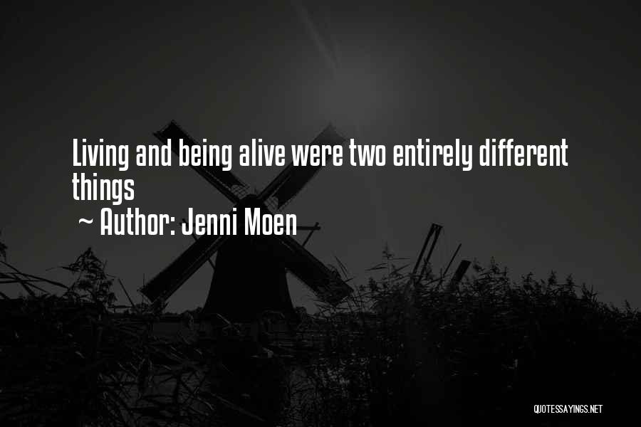 Jenni Moen Quotes: Living And Being Alive Were Two Entirely Different Things